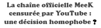 MeeK censuré par YouTube !
